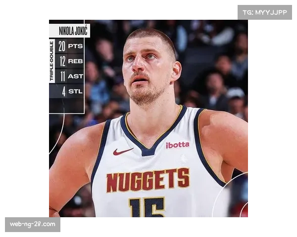 约基奇赛季第7次三双领跑联盟 掘金体系中轴作用无可替代